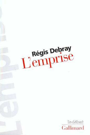 Couverture du livre « L'Emprise » de Regis Debray aux éditions Gallimard