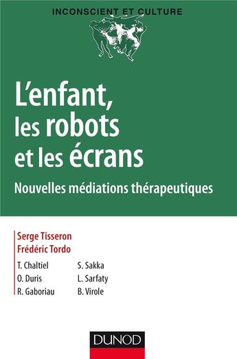 Couverture du livre « L'enfant, les robots et les écrans ; nouvelles médiations thérapeutiques » de Serge Tisseron et Frederic Tordo aux éditions Dunod