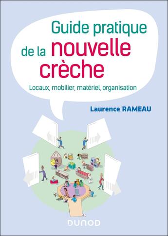 Couverture du livre « Guide pratique de la nouvelle crèche : Locaux, mobilier, matériel, organisation » de Laurence Rameau aux éditions Dunod