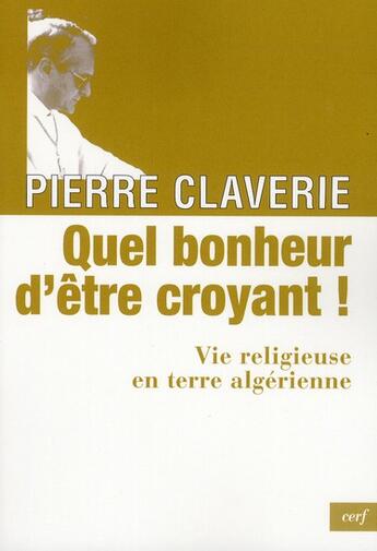 Couverture du livre « Quel bonheur d'être croyant ! » de Pierre Claverie aux éditions Cerf