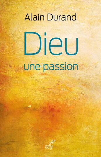 Couverture du livre « Dieu, une passion » de Alain Durand aux éditions Cerf