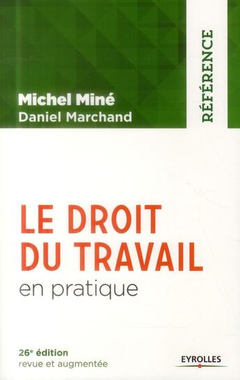 Couverture du livre « Le droit du travail en pratique (26e édition) » de Daniel Marchand et Michel Mine aux éditions Eyrolles