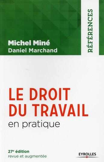 Couverture du livre « Le droit du travail en pratique (27e édition) » de Daniel Marchand et Michel Mine aux éditions Eyrolles