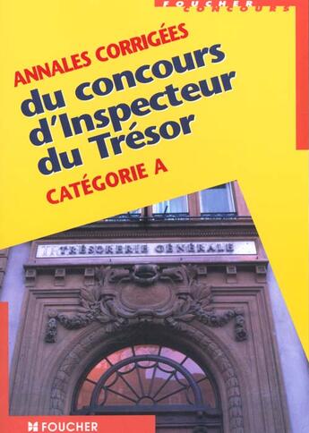 Couverture du livre « Annales Corrigees Du Concours D'Inspecteur Du Tresors Categorie A » de Michel Legoff aux éditions Foucher