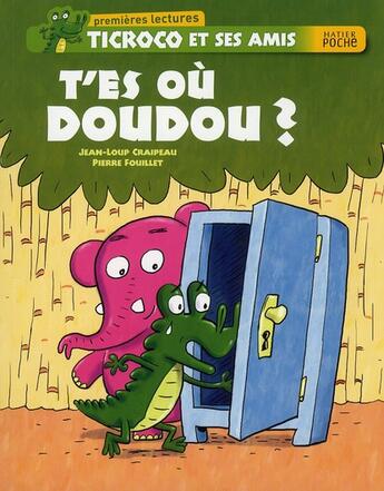 Couverture du livre « Ticroco et ses amis ; t'es où Doudou ? » de Pierre Fouillet et Craipeau Jean-Loup aux éditions Hatier