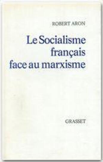 Couverture du livre « Le socialisme français face au marxisme » de Robert Aron aux éditions Grasset Et Fasquelle