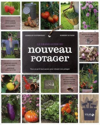 Couverture du livre « Le grand guide du nouveau potager ; tout ce qu'il faut savoir pour réussir son potager » de Rosenn Le Page et Armelle Cottenceau aux éditions Solar