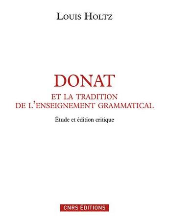 Couverture du livre « Donat et la tradition de l'enseignement grammatical ; étude et édition critique » de Louis Holtz aux éditions Cnrs