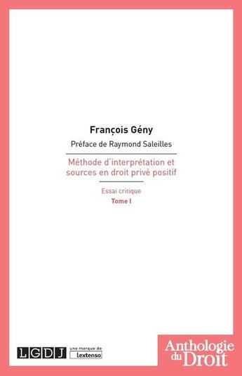 Couverture du livre « Méthode d'interprétation et sources en droit privé positif, essai critique t.1 » de François Gény aux éditions Lgdj