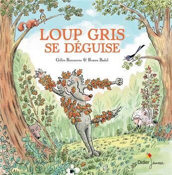 Couverture du livre « Loup gris se déguise » de Ronan Badel et Gilles Bizouerne aux éditions Didier Jeunesse