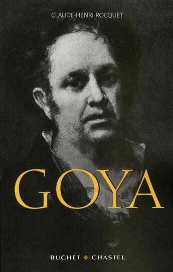 Couverture du livre « Goya » de Claude-Henri Rocquet aux éditions Buchet Chastel