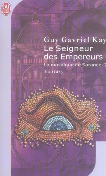 Couverture du livre « Mosaique de sarance - 2 - le seigneur des empereurs (la) » de Guy Gavriel Kay aux éditions J'ai Lu