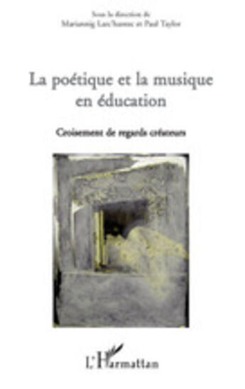 Couverture du livre « La poétique et la musique en éducation croisement de regards créateurs » de Mariannig Larc'Hantec et Paul Taylor aux éditions L'harmattan