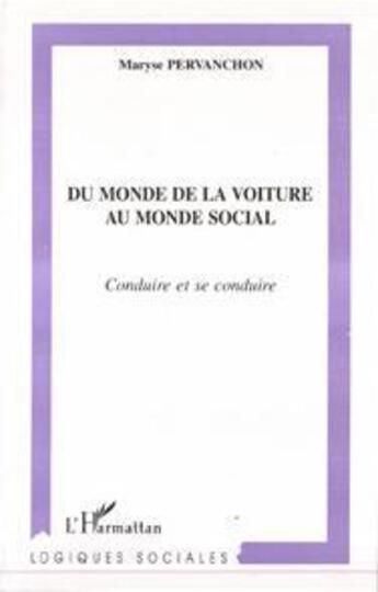 Couverture du livre « Du monde de la voiture au monde social ; conduire et se conduire » de Maryse Pervanchon aux éditions Editions L'harmattan