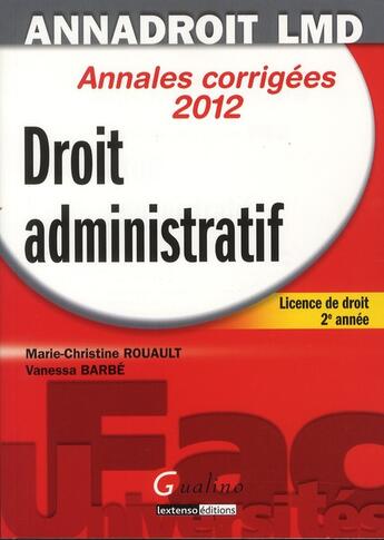 Couverture du livre « Droit administratif ; licence de droit, 2ère année ; annales corrigées 2012 » de Marie-Christine Rouault et Vanessa Barbe aux éditions Gualino