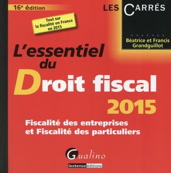 Couverture du livre « L'essentiel du droit fiscal (édition 2015) » de Beatrice Grandguillot et Francis Grandguillot aux éditions Gualino