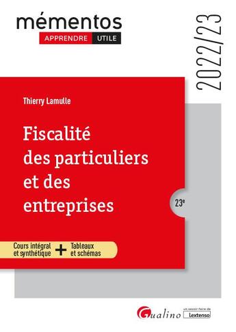 Couverture du livre « Fiscalité des particuliers et des entreprises : une présentation simple et la plus complète possible de la fiscalité applicable en 2022 aux particuliers et aux entreprises (23e édition) » de Thierry Lamulle aux éditions Gualino