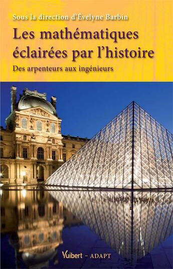 Couverture du livre « Les mathématiques éclairés par l'histoire ; des arpenteurs aux ingénieurs » de Evelyne Barbin aux éditions Vuibert