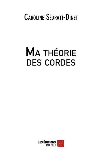 Couverture du livre « Ma théorie des cordes » de Caroline Sedrati-Dinet aux éditions Editions Du Net