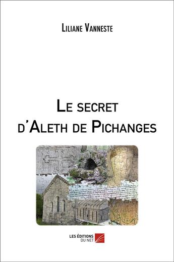 Couverture du livre « Le secret d'Aleth de Pichanges » de Liliane Vanneste aux éditions Editions Du Net