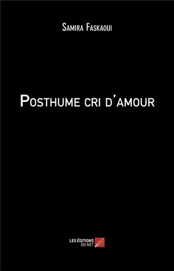 Couverture du livre « Posthume cri d'amour » de Faskaoui Samira aux éditions Editions Du Net