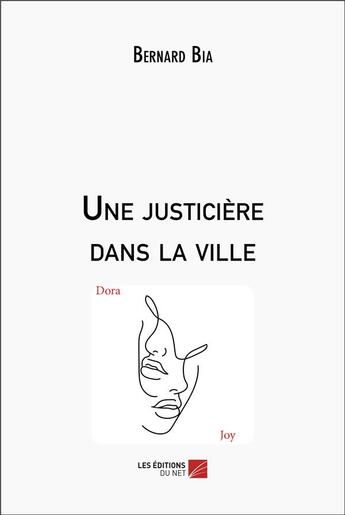 Couverture du livre « Une justicière dans la ville » de Bernard Bia aux éditions Editions Du Net