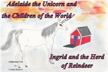 Couverture du livre « Adelaide the unicorn and the children of the world - Ingrid and the herd of reindeer » de Colette Becuzzi aux éditions Books On Demand