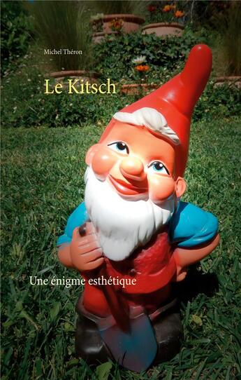 Couverture du livre « Esthétique t.1 ; le kitsch ; une énigme esthétique » de Michel Théron aux éditions Books On Demand