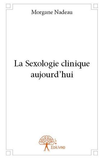 Couverture du livre « La sexologie clinique aujourd'hui » de Morgane Nadeau aux éditions Edilivre