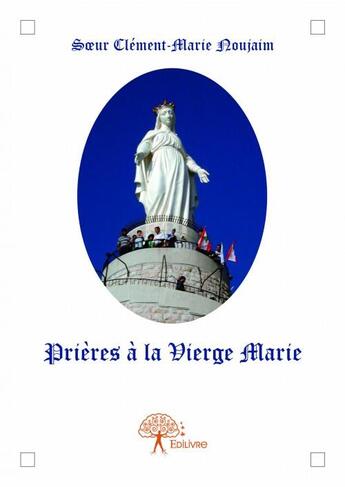 Couverture du livre « Prières à la Vierge Marie » de Clement-Marie Noujaim aux éditions Edilivre