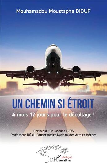 Couverture du livre « Un chemin si étroit : 4 mois 12 jours pour le décollage ! » de Mouhamadou Moustapha Diouf aux éditions L'harmattan