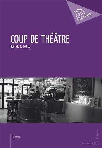 Couverture du livre « Coup de théâtre » de Bernadette Coltice aux éditions Publibook