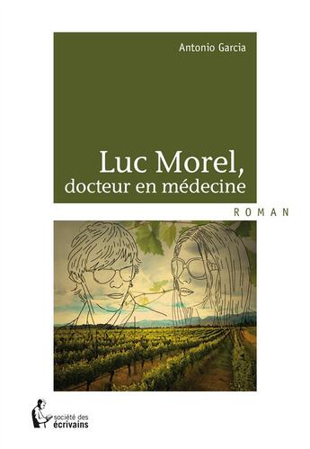 Couverture du livre « Luc Morel ; docteur en médecine » de Antonio Garcia aux éditions Societe Des Ecrivains