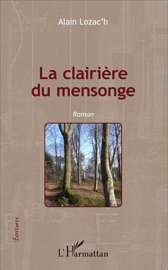 Couverture du livre « La clairière du mensonge » de Alain Lozac'H aux éditions L'harmattan
