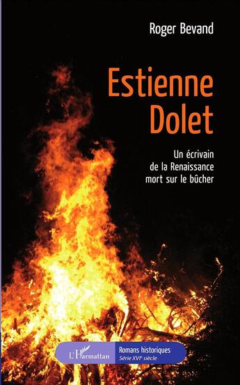 Couverture du livre « Estienne Dolet ; un écrivain de la Renaissance mort sur le bûcher » de Roger Bevand aux éditions L'harmattan
