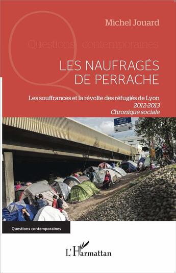 Couverture du livre « Les naufragés de Perrache ; les souffrances et la révolte des réfugiés de Lyon 2012-2013 ; chronique sociale » de Michel Jouard aux éditions L'harmattan