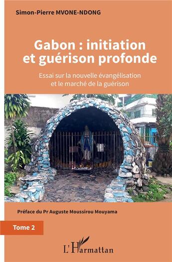 Couverture du livre « Gabon : initiation et guérison profonde Tome 2 ; essai sur la nouvelle évangélisation et le marché de la guérison » de Simon-Pierre Mvone Ndong aux éditions L'harmattan