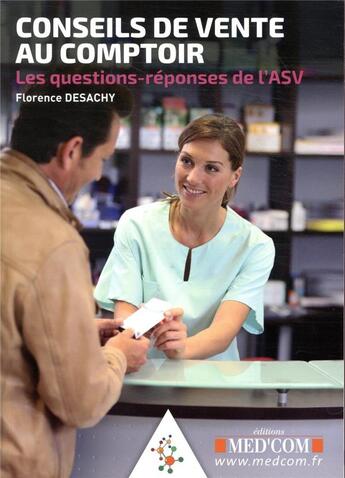 Couverture du livre « Conseils de vente au comptoir ; les questions-réponses de l'ASV » de Florence Desachy aux éditions Med'com