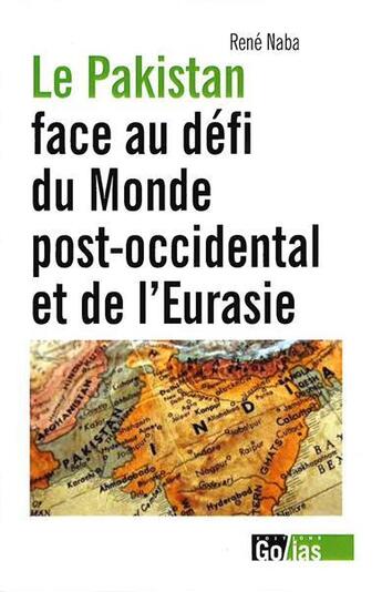 Couverture du livre « Le Pakistan face au défi du monde post-occidental et de l'Eurasie » de René Naba aux éditions Golias