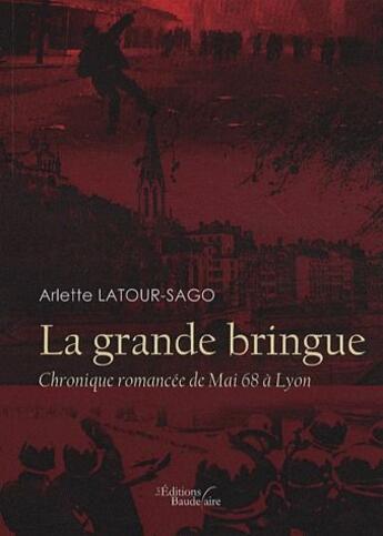 Couverture du livre « La grande bringue ; chronique romancée de mai 68 à Lyon » de Latour-Sago aux éditions Baudelaire