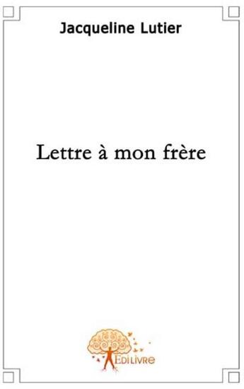 Couverture du livre « Lettre à mon frère » de Jacqueline Lutier aux éditions Edilivre