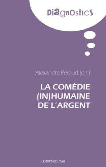 Couverture du livre « La comédie (in)humaine de l'argent » de Alexandre Peraud aux éditions Bord De L'eau