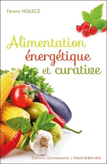 Couverture du livre « Alimentation énergetique et curative » de Ferenc Holecz aux éditions Quintessence