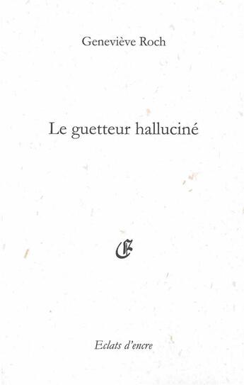 Couverture du livre « Le guetteur halluciné » de Genevieve Roch aux éditions Eclats D'encre