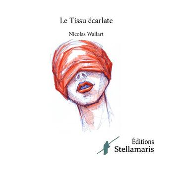 Couverture du livre « Le tissu écarlate » de Nicolas Wallart aux éditions Stellamaris