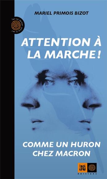 Couverture du livre « Attention à la marche ! comme un huron chez Macron » de Primois Bizot Mariel aux éditions Indigene