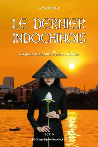 Couverture du livre « Le dernier indochinois : la quête de soi entre France et Orient » de Myriam Mounier aux éditions Ece-d