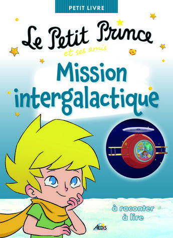 Couverture du livre « Le petit prince et ses amis mission intergalactique » de Anonyme aux éditions Aedis