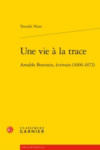 Couverture du livre « Une vie à la trace ; Amable Bourzeis, écrivain (1606-1672) » de Noro Yasushi aux éditions Classiques Garnier