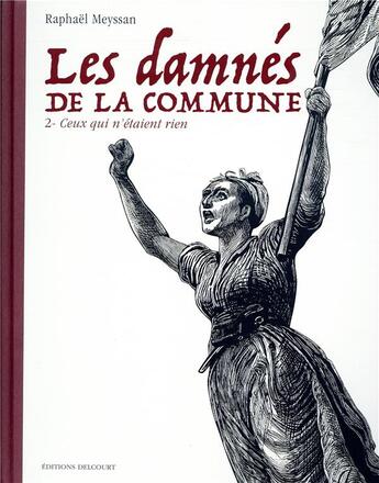 Couverture du livre « Les damnés de la Commune Tome 2 : ceux qui n'étaient rien » de Raphael Meyssan aux éditions Delcourt